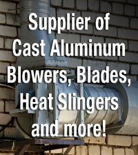 Supplier of Cast Aluminum Blowers, Blades, Heat Slingers and more!